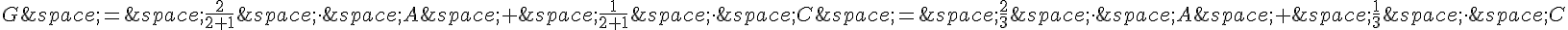 G\,=\,\frac{2}{2+1}\,\times \,\,A\,+\,\frac{1}{2+1}\,\times \,\,C\,=\,\frac{2}{3}\,\times \,\,A\,+\,\frac{1}{3}\,\times \,\,C