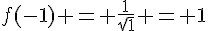 f(-1) = \frac{1}{\sqrt{1}} = 1