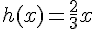 h(x)=\frac{2}{3}x