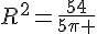 R^2=\frac{54}{5\pi }