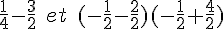 \frac{1}{4}-\frac{3}{2}\,\,\,et\,\,\,(-\frac{1}{2}-\frac{2}{2})(-\frac{1}{2}+\frac{4}{2})