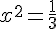 x^2=\frac{1}{3}