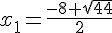 x_1=\frac{-8+\sqrt{44}}{2}