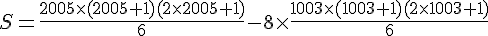 S=\frac{2005\times   (2005+1)(2\times   2005+1)}{6}-8\times   \frac{1003\times   (1003+1)(2\times   1003+1)}{6}