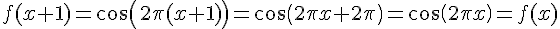 f(x+1)=cos(2\pi(x+1))=cos(2\pi x+2\pi)=cos(2\pi x)=f(x)