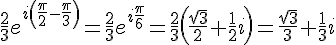 \frac{2}{3}e^{i ( \frac{\pi }{2}-\frac{\pi }{3}  )}=\frac{2}{3}e^{i\frac{\pi }{6}}=\frac{2}{3} ( \frac{\sqrt{3}}{2}+\frac{1}{2}i  )=\frac{\sqrt{3}}{3}+\frac{1}{3}i