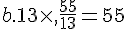 b.13\times  ,\frac{55}{13}=55