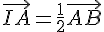 \vec{IA}=\frac{1}{2}\vec{AB}