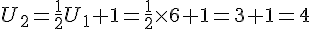 U_{2}=\frac{1}{2}U_1+1=\frac{1}{2} \times   6+1=3+1=4