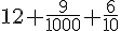 12+\frac{9}{1000}+\frac{6}{10}