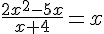 \frac{2x^2-5x}{x+4}=x