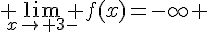  \lim_{x\to 3-} f(x)=-\infty 