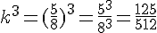 k^3=(\frac{5}{8})^3=\frac{5^3}{8^3}=\frac{125}{512}