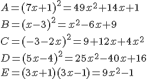 A=(7x+1)^2=49x^2+14x+1\\B=(x-3)^2=x^2-6x+9\\C=(-3-2x)^2=9+12x+4x^2\\D=(5x-4)^2=25x^2-40x+16\\E=(3x+1)(3x-1)=9x^2-1