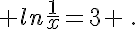 ln\frac{1}{x}=3 \,.