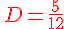 {\color{DarkRed}\,D=\frac{5}{12}}