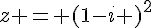 z = (1-i )^2