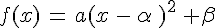 f(x)\,=\,a(x\,-\,\alpha\,)^2\,+\beta