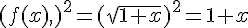,(f(x),,)^2=(\sqrt{1+x})^2=1+x