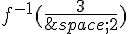 f^{-1}(\frac{3}{\,2})