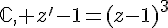 \mathbb{C}, z'-1=(z-1)^3