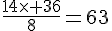 \frac{14\times   36}{8}=63