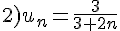 2)u_n=\frac{3}{3+2n}