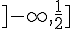 ]-\infty,\frac{1}{2}]