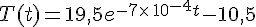 T(t)=19,5e^{-7\times  \,10^{-4}t}-10,5