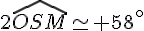 2\widehat{OSM}\simeq 58^{\circ}