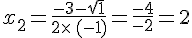 x_2=\frac{-3-\sqrt{1}}{2\times  \,(-1)}=\frac{-4}{-2}=2