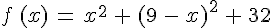 f\,(x)\,=\,x^2\,+\,(9\,-\,x)^2\,+\,32