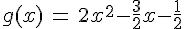 g(x)\,=\,2x^2-\frac{3}{2}x-\frac{1}{2}