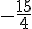 -\frac{15}{4}