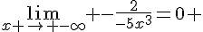 \lim_{x \to -\infty} -\frac{2}{-5x^3}=0 
