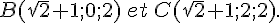 B(\sqrt{2}+1;0;2)\,et\,C(\sqrt{2}+1;2;2).