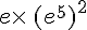 e\times  \,(e^5)^2
