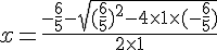 x = \frac{-\frac{6}{5} - \sqrt{(\frac{6}{5})^2- 4\times   1 \times   (-\frac{6}{5})} }{2\times   1}