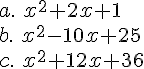 a.\,\,x^2 +2x+1\ b.\,\,x^2-10x+25 \c.\,\, x^2+12x+36