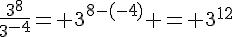 \frac{3^8}{3^{-4}}= 3^{8-(-4)} = 3^{12}