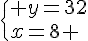  \{ y=32\\x=8 .