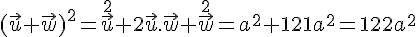 (\vec{u}+\vec{w})^2 = \vec{u}^2+2\vec{u}.\vec{w}+\vec{w}^2 = a^2+121a^2 = 122a^2