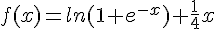 f(x)=ln(1+e^{-x})+\frac{1}{4}x