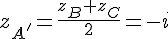 z_{A'}=\frac{z_B+z_C}{2}=-i