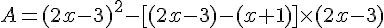 A=(2x-3)^2-[(2x-3)-(x+1)]\times   (2x-3)