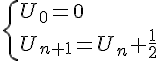  \{ U_0=0\\U_{n+1 }=U_n+\frac{1}{2}.