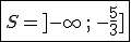   \fbox{S=]-\infty\,;\,-\frac{5}{3}] }