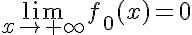  \lim_{x\to +\infty} f_0(x)=0 