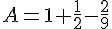 A=1+\frac{1}{2}-\frac{2}{9}
