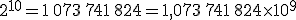 2^{10}=1\,073\,741\,824=1,073\,741\,824\times 10^9